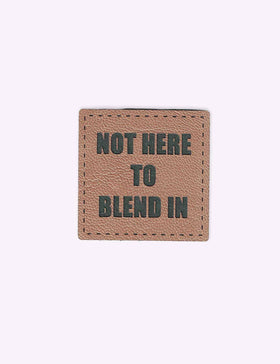 Not Here to Blend In | Kunstleren label
