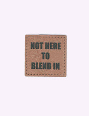 Not Here to Blend In | Kunstleren label